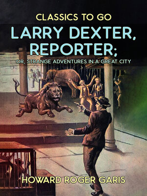 cover image of Larry Dexter, Reporter, or, Strange Adventures in a Great City